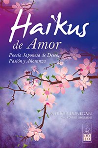 Haikus De Amor / Love Haikus: Poesia Japonesa De Deseo, Pasion Y Anoranza