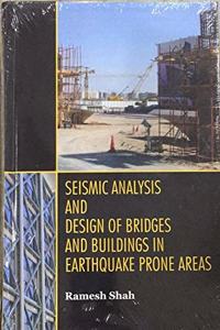 Seismic Analysis and Design of Bridges And Buildings in Earthquake Prone Areas
