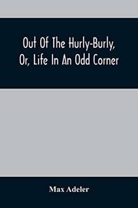 Out Of The Hurly-Burly, Or, Life In An Odd Corner