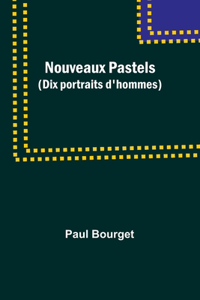 Nouveaux Pastels (Dix portraits d'hommes)