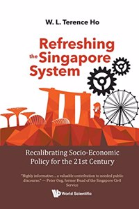 Refreshing the Singapore System: Recalibrating Socio-Economic Policy for the 21st Century