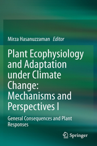 Plant Ecophysiology and Adaptation under Climate Change: Mechanisms and Perspectives I