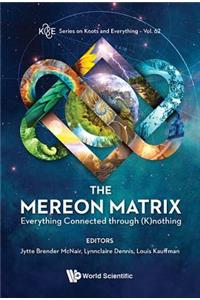 Mereon Matrix, The: Everything Connected Through (K)Nothing