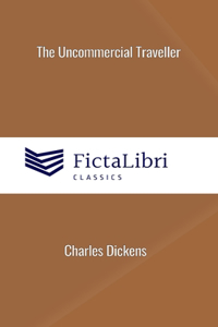 Uncommercial Traveller (FictaLibri Classics)