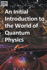 Initial Introduction to the World of Quantum Physics