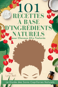 101 Recettes à Base d'Ingrédients Naturels pour Cheveux Afro-Texturés