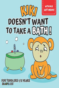 Kiki doesn't want to take a bath!