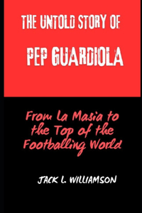 Untold Story of Pep Guardiola