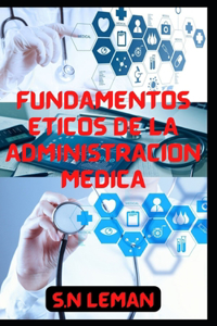 Fundamentos Éticos de la Administración Médica