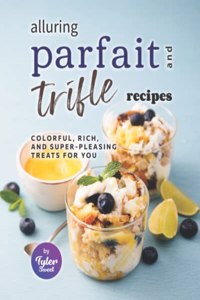 Alluring Parfait and Trifle Recipes