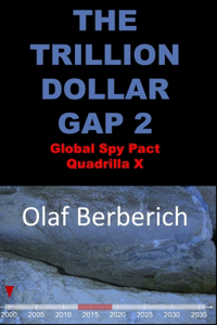 TRILLION DOLLAR GAP 2 Global Spy Pact Quadrilla X: 2013-2019