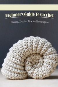 Beginner's Guide To Crochet