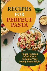 Recipes For Perfect Pasta