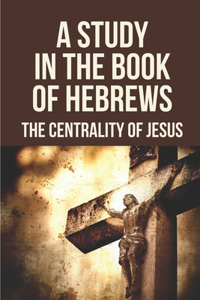 A Study In The Book Of Hebrews