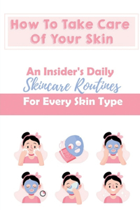 How To Take Care Of Your Skin