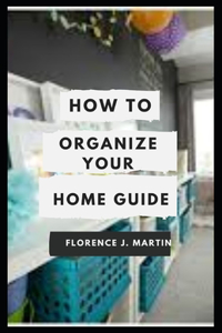 How to Organize your Home Guide