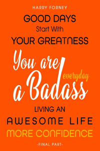 Good Days Start With Your Greatness - You Are a Badass