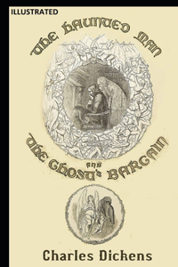 The Haunted Man and the Ghost's Bargain Illustrated
