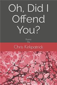 Oh, Did I Offend You?