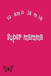 io amo la mia super mamma