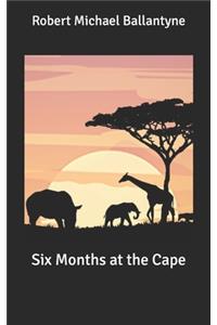Six Months at the Cape