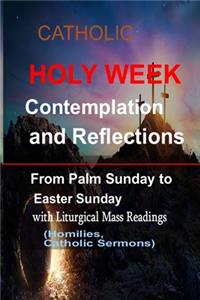 Catholic Holy Week Contemplation and Reflections From Palm Sunday To Easter Sunday