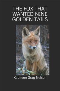 THE FOX THAT WANTED NINE GOLDEN TAILS(Illustrated)