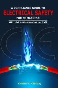 Compliance Guide to Electrical Safety -For Ce Marking: With Risk Assessment as Per LVD