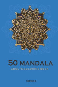 50 Mandala Adults Coloring Book - Blue -Series 2: Coloring Book For Adults: 50 Mandala Template