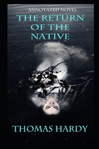 The Return of the Native By Thomas Hardy The New Fully Annotated Edition