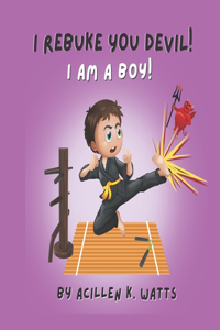 I Rebuke You Devil, I Am A Boy