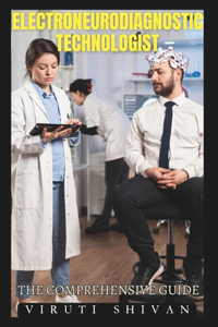 Electroneurodiagnostic Technologist - The Comprehensive Guide