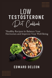 Low Testosterone Diet Cookbook
