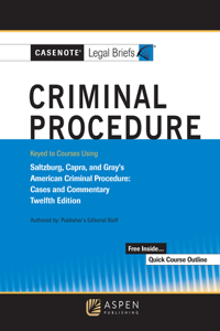 Casenote Legal Briefs for Criminal Procedure Keyed to Saltzberg and Capra