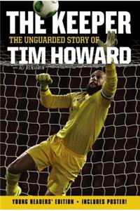 Keeper: The Unguarded Story of Tim Howard Young Readers' Edition