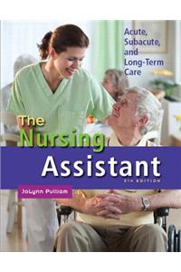 The The Nursing Assistant Nursing Assistant: Acute, Subacute, and Long-Term Care