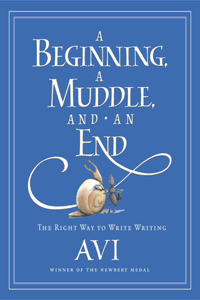 A A Beginning, a Muddle, and an End Beginning, a Muddle, and an End: The Right Way to Write Writing