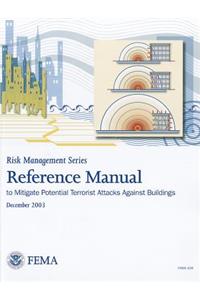 Reference Manual to Mitigate Potential Terrorist Attacks Against Buildings: Providing Protection to People and Buildings