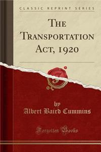 The Transportation Act, 1920 (Classic Reprint)