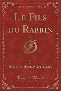 Le Fils Du Rabbin, Vol. 1 (Classic Reprint)