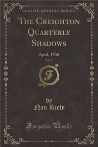 The Creighton Quarterly Shadows, Vol. 27: April, 1936 (Classic Reprint)