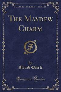 The Maydew Charm (Classic Reprint)