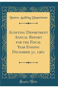 Auditing Department Annual Report for the Fiscal Year Ending December 31, 1961 (Classic Reprint)