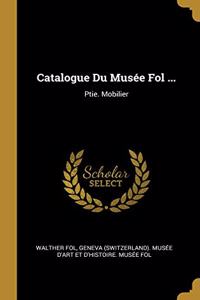 Catalogue Du Musée Fol ...