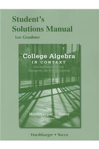 College Algebra in Context with Applications for the Managerial, Life, and Social Sciences Student's Solutions Manual