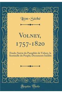 Volney, 1757-1820: ï¿½tude; Suivie Du Pamphlet de Volney, La Sentinelle Du Peuple; Documents Inï¿½dits (Classic Reprint)