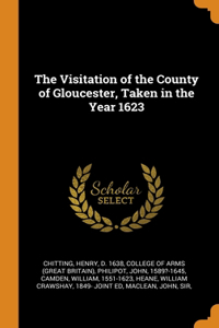 The Visitation of the County of Gloucester, Taken in the Year 1623