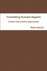 Translating Kumpei Higashi: Critical and Creative Approaches