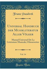 Universal Handbuch Der Musikliteratur Aller VÃ¶lker, Vol. 14: Manuel Universel de la LittÃ©rature Musicale; I Kiesewetter (Classic Reprint)