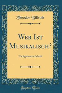 Wer Ist Musikalisch?: Nachgelassene Schrift (Classic Reprint)